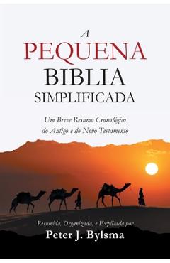 Coperta cărții 'A Pequena Biblia Simplificada: Um Breve Resumo Cronológico do Antigo e do Novo Testamento - Peter J. Bylsma'