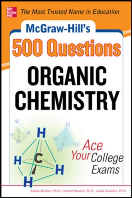 McGraw-Hill's 500 Organic Chemistry Questions: Ace Your College Exams: 3 Reading Tests + 3 Writing Tests + 3 Mathematics Tests - Estelle K. Meislich
