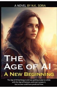 Coperta cărții 'The Age of AI: A New Beginning - N. K. Soria'