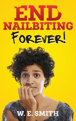 Coperta cărții 'End Nailbiting Forever! - W. E. Smith'