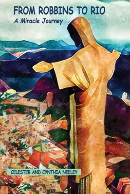 Coperta cărții 'From Robbins to Rio: A Miracle Journey - Celester And Cynthia Neeley'