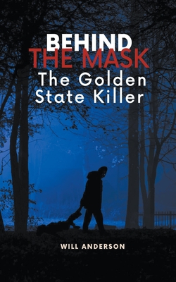 Behind the Mask: The Golden State Killer - Will Anderson
