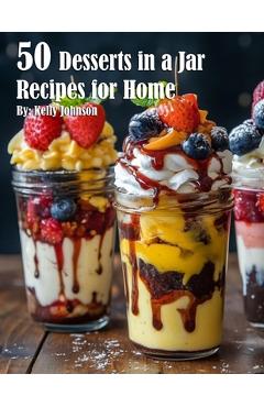 Coperta cărții '50 Desserts in a Jar Recipes for Home - Kelly Johnson'