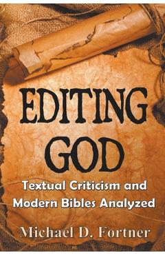 Poza produsului Editing God: Textual Criticism and Modern Bibles Analyzed - Michael D. Fortner