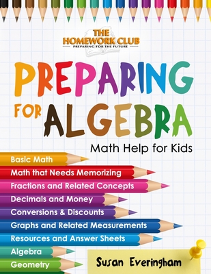 The Homework Club's - Preparing for Algebra: Math Help for Struggling Kids - Susan Everingham