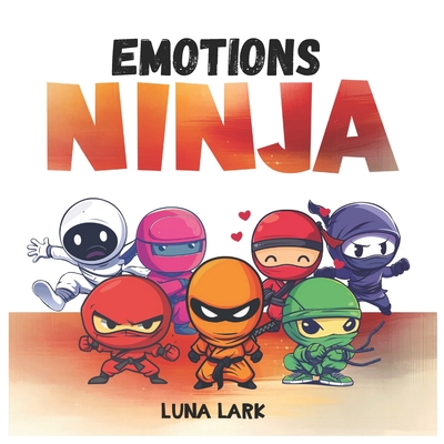 Emotions Ninja: Children's Book about Feelings, Kids Age 3 to 5 - Luna Lark