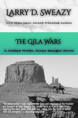 The Gila Wars: A Josiah Wolfe, Texas Ranger Novel - Larry D. Sweazy