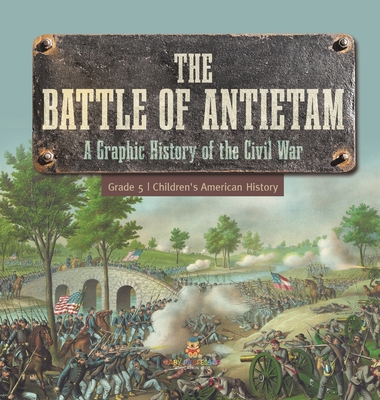 The Battle of Antietam A Graphic History of the Civil War Grade 5 Children's American History -