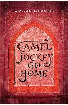 Coperta cărții 'Camel Jockey Go Home - Payman Jahanbin'