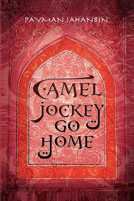 Coperta cărții 'Camel Jockey Go Home - Payman Jahanbin'