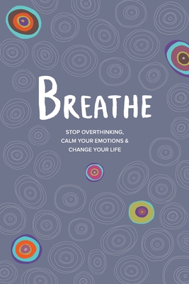 Coperta cărții 'Breathe: Stop Overthinking, Calm Your Emotions & Change Your Life - Kate Simpson'