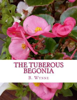 The Tuberous Begonia: Its History and Cultivation - Roger Chambers