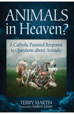 Coperta cărții 'Animals in Heaven?: A Catholic Pastoral Response to Questions about Animals - Terry Martin'