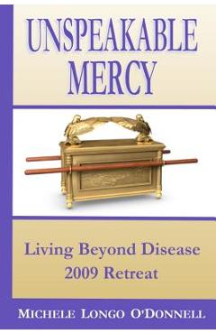 Coperta cărții 'Unspeakable Mercy: from the 2009 Living Beyond Disease Retreat - Lee Lanning'