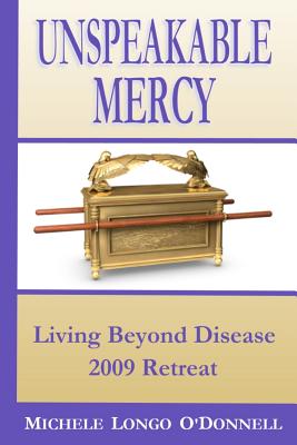Coperta cărții 'Unspeakable Mercy: from the 2009 Living Beyond Disease Retreat - Lee Lanning'