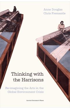 Coperta cărții 'Thinking with the Harrisons: Re-Imagining the Arts in the Global Environment Crisis - Anne Douglas'