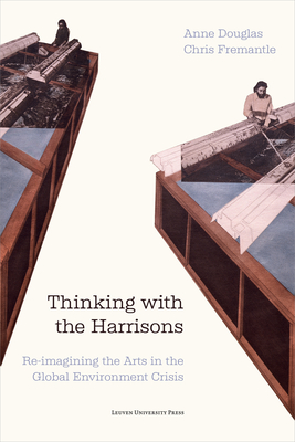 Coperta cărții 'Thinking with the Harrisons: Re-Imagining the Arts in the Global Environment Crisis - Anne Douglas'