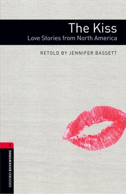 Oxford Bookworms Library: The Kiss: Love Stories from North Americalevel 3 - Jennifer Bassett