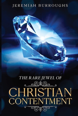 The Rare Jewel of Christian Contentment: Annotated - Jeremiah Burroughs