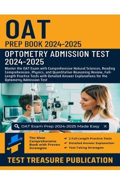 Poza produsului OAT Prep Book 2024-2025: Master the OAT Exam with Comprehensive Natural Sciences, Reading Comprehension, Physics, and Quantitative Reasoning Re - Test Treasure Publication