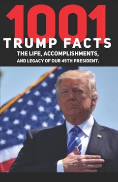 Coperta cărții '1001 Donald Trump Facts: The Life, Accomplishments, and Legacy of our 45th President - W. Jorden'
