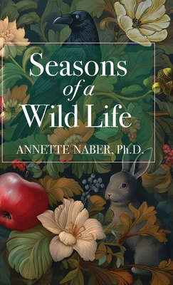 Seasons of a Wild Life - Annette Naber