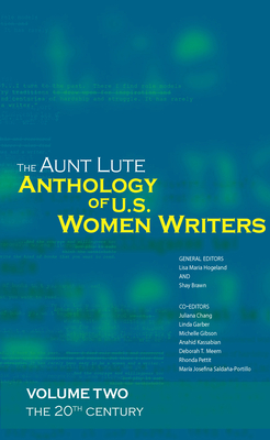 The Aunt Lute Anthology of U.S. Women Writers, Volume Two: The 20th Century - Lisa Maria Maria Hogeland