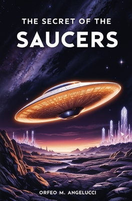 Coperta cărții 'The Secret of the Saucers: How UFOs Work - Orfeo M. Angelucci'