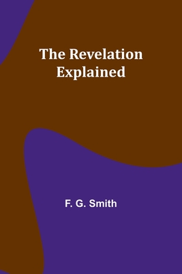 The Revelation Explained - F. G. Smith