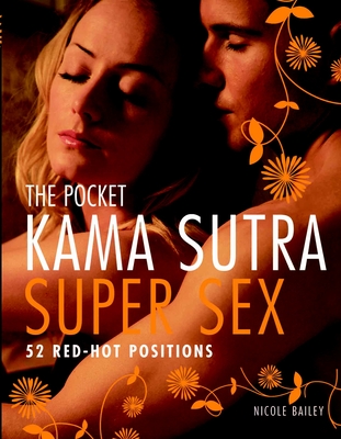 The Pocket Kama Sutra Super Sex: 52 Red-Hot Positions - Nicole Bailey