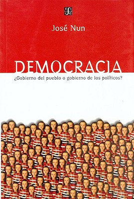 Democracia: Gobierno del Pueblo O Gobierno de los Politicos? - Jose Nun