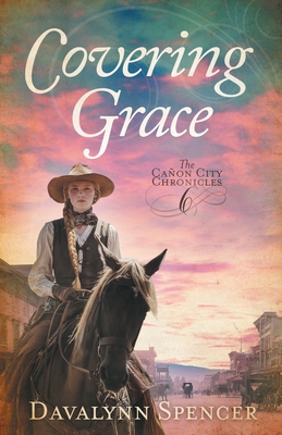 Coperta cărții 'Covering Grace: Book 6 of The Cañon City Chronicles - A Sweet Historical Western Romance -'