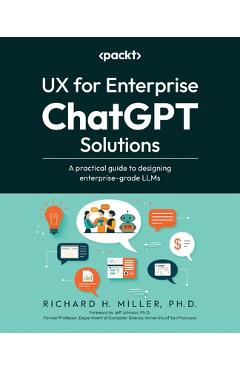 Coperta cărții 'UX for Enterprise ChatGPT Solutions: A practical guide to designing enterprise-grade LLMs - Richard H. Miller'