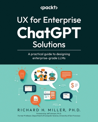 Coperta cărții 'UX for Enterprise ChatGPT Solutions: A practical guide to designing enterprise-grade LLMs - Richard H. Miller'