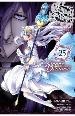 Poza produsului Is It Wrong to Try to Pick Up Girls in a Dungeon? on the Side: Sword Oratoria, Vol. 25 (Manga) - Fujino Omori