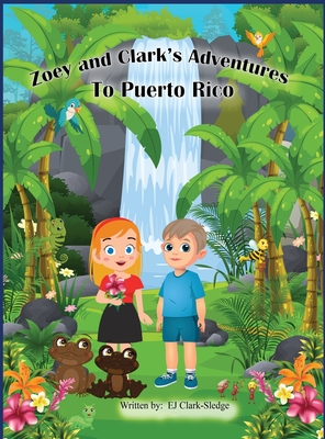 Zoey and Clark's Adventures To Puerto Rico - Ej Clark-sledge