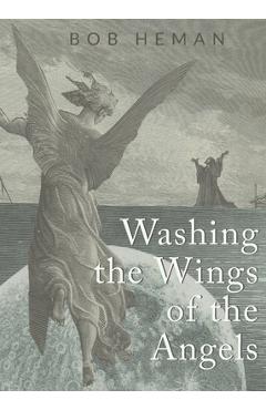 Coperta cărții 'Washing the Wings of the Angels - Bob Heman'