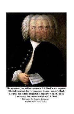 The secrets of the hidden canons in J.S. Bach's masterpieces - I segreti dei canoni nascosti nei capolavori di J.S. Bach - Giovanni Pietro Orefice
