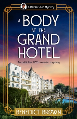A Body at the Grand Hotel: An addictive 1920s murder mystery - Benedict Brown