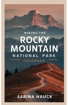 Coperta cărții 'Hiking the Rocky Mountain National Park Colorado - Sarina Hauck'