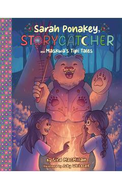 Poza produsului Sarah Ponakey, Storycatcher and Maskwa's Tipi Tales - Sita Macmillan