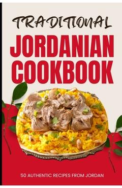 Coperta cărții 'Traditional Jordanian Cookbook: 50 Authentic Recipes from Jordan - Ava Baker'