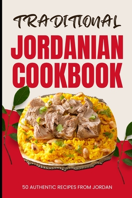 Coperta cărții 'Traditional Jordanian Cookbook: 50 Authentic Recipes from Jordan - Ava Baker'