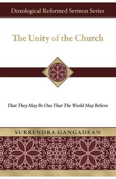 Coperta cărții 'The Unity of the Church: That They May Be One That the World May Believe - Surrendra Gangadean'