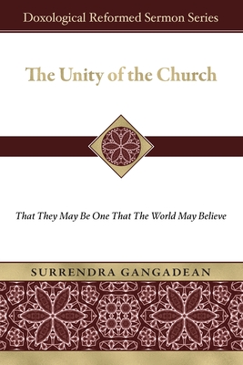 The Unity of the Church: That They May Be One That the World May Believe - Surrendra Gangadean