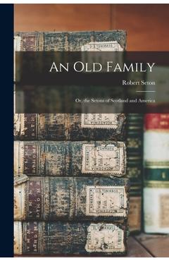 Coperta cărții 'An Old Family: Or, the Setons of Scotland and America - Robert Seton'