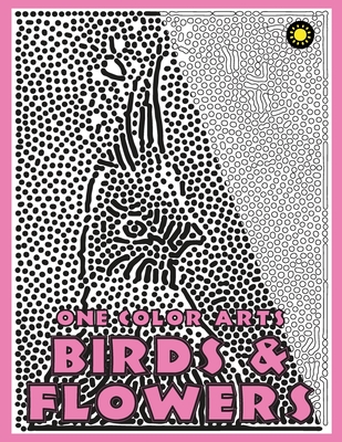One Color ARTS: Birds & Flowers: Unique Coloring Book with just One Color to use for Adult Relaxation & Stress Relief - One Color Coloring Book