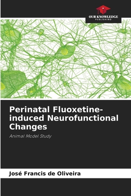 Perinatal Fluoxetine-induced Neurofunctional Changes - Jos Francis De Oliveira