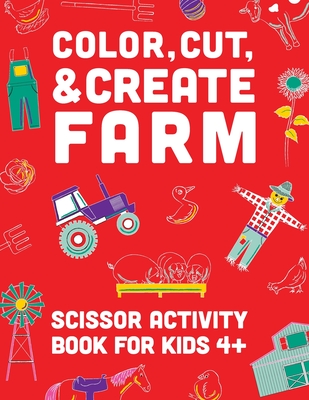 Color, Cut, & Create Farm: Scissor craft activity book for kids - 