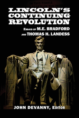 Lincoln's Continuing Revolution: Essays of M.E. Bradford and Thomas H. Landess - M. E. Bradford
